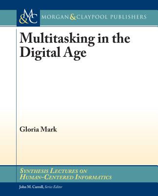 Multitasking in the Digital Age - Mark, Gloria