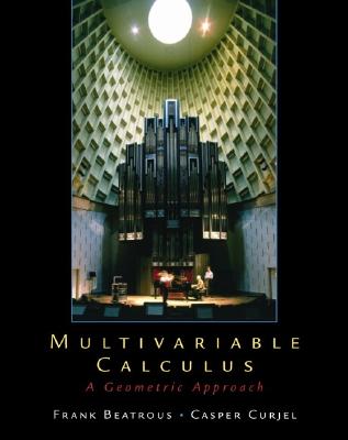 Multivariable Calculus: A Geometric Approach - Curjel, Caspar R, and Beatrous, Frank