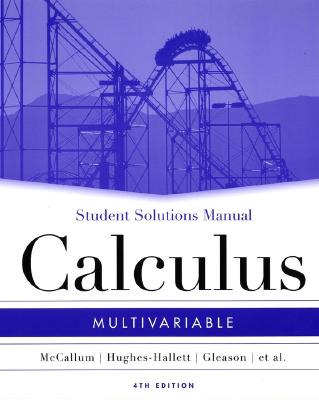 Multivariable Calculus: Student Solutions Manual - McCallum, William G., and Hughes-Hallett, Deborah, and Gleason, Andrew M.