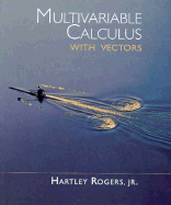 Multivariable Calculus with Vectors - Rogers, Hartley, and Rogers, H