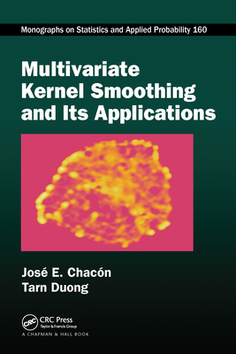 Multivariate Kernel Smoothing and Its Applications - Chac�n, Jos� E., and Duong, Tarn