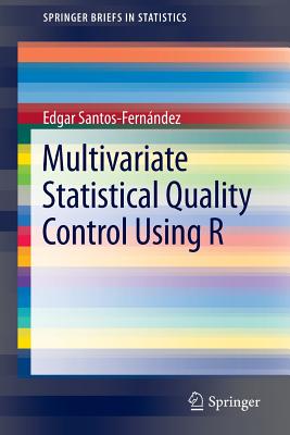 Multivariate Statistical Quality Control Using R - Santos-Fern�ndez, Edgar