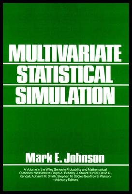 Multivariate Statistical Simulation: A Guide to Selecting and Generating Continuous Multivariate Distributions - Johnson, Mark E.