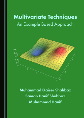 Multivariate Techniques: An Example Based Approach - Hanif, Muhammad, and Shahbaz, Muhammad Qaiser, and Shahbaz, Saman Hanif