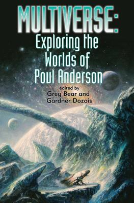 Multiverse: Exploring Poul Anderson's Worlds - Bear, Greg (Editor), and Dozois, Gardner