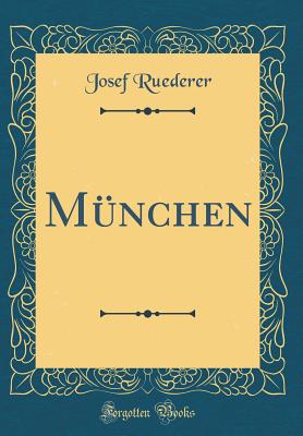 Munchen (Classic Reprint) - Ruederer, Josef