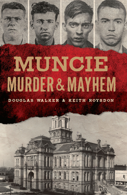 Muncie Murder & Mayhem - Roysdon, Keith, and Walker, Douglas