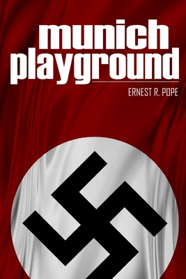 Munich Playground: (Expanded, Annotated) - Pope, Ernest R