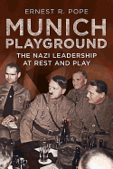 Munich Playground: The Nazi Leadership at Rest and Play