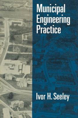 Municipal Engineering Practice - Seeley, Ivor H.