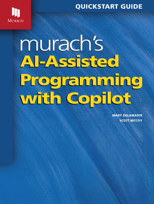 Murach's Ai-Assisted Programming with Copilot - McCoy, Scott, and Delamater, Mary