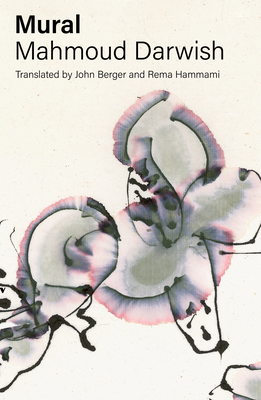 Mural - Darwish, Mahmoud, and Berger, John (Translated by), and Hammami, Rema (Translated by)