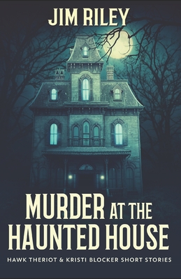 Murder At The Haunted House - Riley, Jim