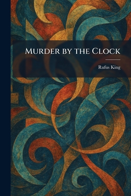 Murder by the Clock - King, Rufus