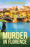Murder in Florence: An addictive cozy murder mystery from T. A. Williams