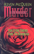 Murder in Old Kentucky: True Crime Stories from the Bluegrass