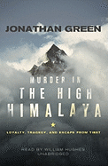 Murder in the High Himalaya Lib/E: Loyalty, Tragedy, and Escape from Tibet