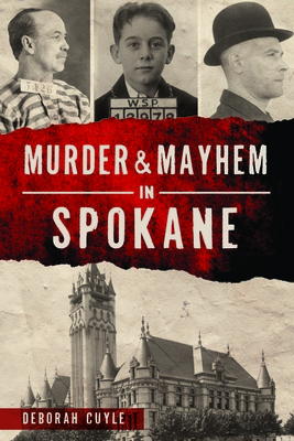 Murder & Mayhem in Spokane - Cuyle, Deborah