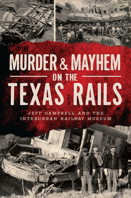 Murder & Mayhem on the Texas Rails - Plano Conservancy for Historic Preservation, and Campbell, Jeff