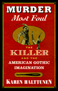 Murder Most Foul: The Killer and the American Gothic Imagination