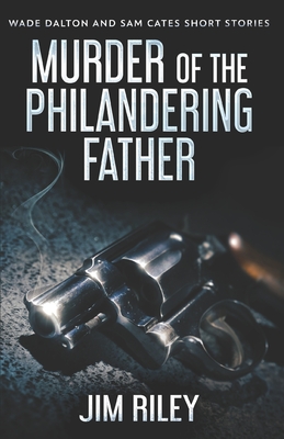 Murder Of The Philandering Father - Riley, Jim