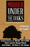 Murder Under the Oaks: Bouchercon Anthology 2015