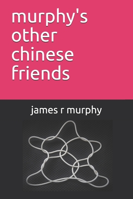 murphy's other chinese friends - Murphy, James R