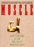 Muscle: Confessions of an Unlikely Bodybuilder