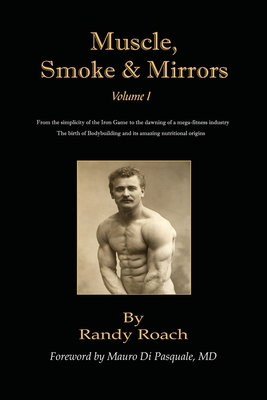 Muscle, Smoke, & Mirrors: Volume I - Roach, Randy, and Di Pasquale, Mauro, MD (Foreword by)
