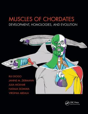 Muscles of Chordates: Development, Homologies, and Evolution - Diogo, Rui, and Ziermann, Janine M, and Molnar, Julia