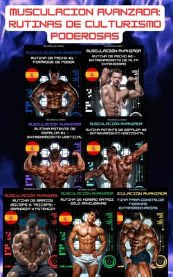 Musculaci?n Avanzada: Rutinas De Culturismo Poderosas - Alvarez, Ricardo