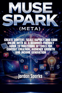 Muse Spark (Meta): Create content, scale rapidly and earn online with AI: A beginner-friendly guide to mastering AI tools for content creation, audience growth and income generation