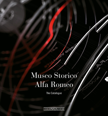 Museo Storico Alfa Romeo: The Catalogue - Ardizio, Lorenzo (Editor)