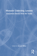 Museum Collecting Lessons: Acquisition Stories from the Inside