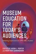 Museum Education for Today's Audiences: Meeting Expectations with New Models