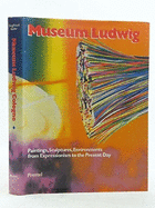 Museum Ludwig, Cologne: Paintings, Sculptures, Environments from Expressionism to the Present Day