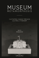 Museum Metamorphosis: Cultivating Change Through Cultural Citizenship