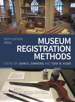 Museum Registration Methods - Simmons, John E (Editor), and Kiser, Toni M (Editor)