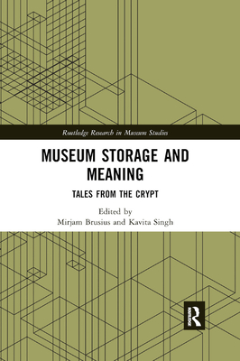 Museum Storage and Meaning: Tales from the Crypt - Brusius, Mirjam (Editor), and Singh, Kavita (Editor)