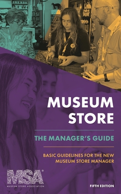 Museum Store: The Manager's Guide: Basic Guidelines for the New Museum Store Manager - Museum Store Association