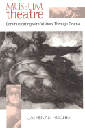 Museum Theatre: Communicating with Visitors Through Drama