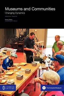 Museums and Communities: Changing Dynamics - Tranter, Deborah