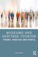 Museums and Heritage Tourism: Theory, Practice and People