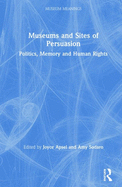 Museums and Sites of Persuasion: Politics, Memory and Human Rights