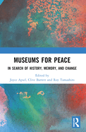 Museums for Peace: In Search of History, Memory, and Change