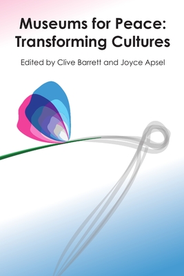 Museums for Peace: Transforming Cultures - Barrett, Clive, and Apsel, Joyce