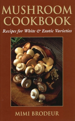Mushroom Cookbook - Brodeur, Mimi