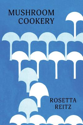 Mushroom Cookery: (Cooklore Reprint) - Reitz, Rosetta