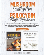 Mushroom Cultivation and Psilocybin Magic Mushroom 2 Books in 1