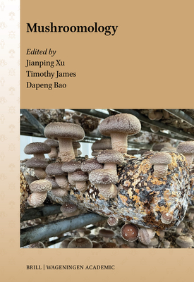 Mushroomology - Xu, Jianping (Editor), and Bao, Dapeng (Editor), and James, Timothy (Editor)